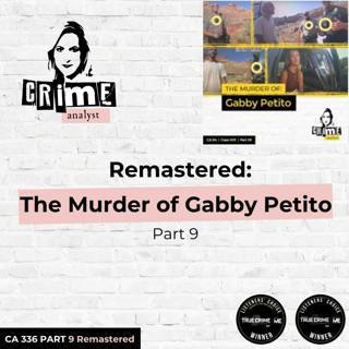 Ep 336: Remastered: The Murder of Gabby Petito, Part 9