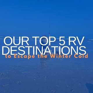 Our Top 5 RV Destinations to Escape the Winter Cold