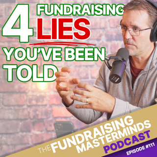 111. Four Fundraising Lies You’ve Been Told (And Probably Believe)