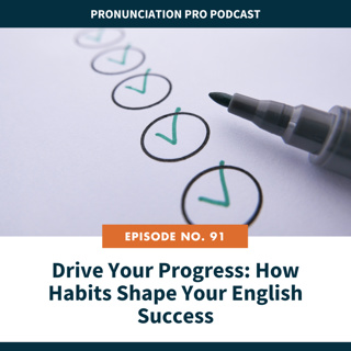 91. Drive Your Progress: How Habits Shape Your English Success