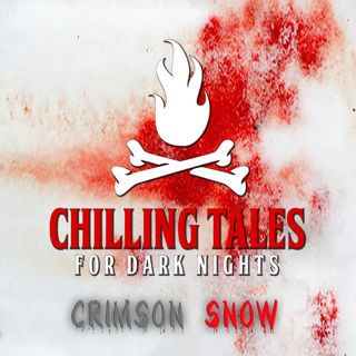 S4 Ep170: 170: Crimson Snow  - Chilling Tales for Dark Nights
