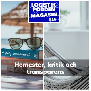 Logistikpodden Magasin #16 - Hemester, kritik och transparens