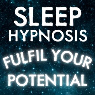 Sleep Hypnosis to Fulfil Your Potential