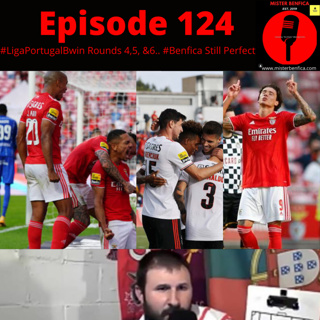 Episode 124: #LigaPortugalBwin Rounds 4, 5, &6... Benfica Still Perfect