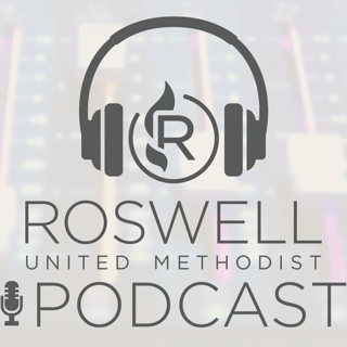 The Roswell UMC Podcast - Good News from the Storm Center