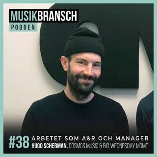 38. Arbetet som A&R och Manager - Hugo Scherman, Cosmos Music & Big Wednesday Mgmt