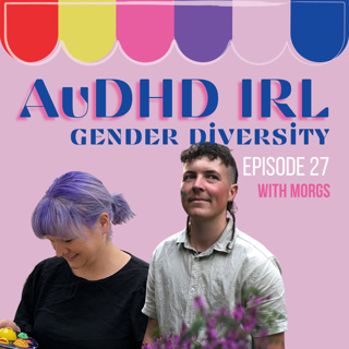 Ep27. AuDHD and Gender Diversity with Morgs