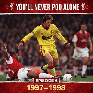 Episdoe 6 - Liverpool 1997 -1998