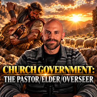 Church Government: The Pastor/ Elder/Overseer Ep. 17
