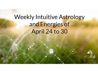 Weekly Intuitive Astrology and Energies of April 24 to 30