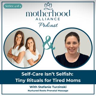 Self-Care Isn’t Selfish: Tiny Rituals for Tired Moms w/ Stefanie Turzinski