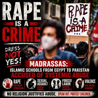 Madrassas: Islamic schools from Egypt to Pakistan accused of systemic abuse -rape, sexual assault, forced labor, and violence against boys.