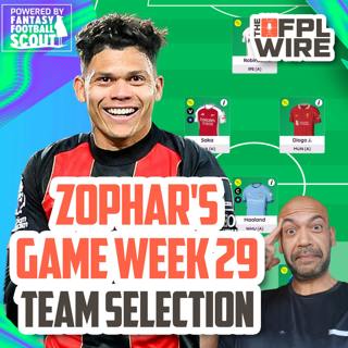 Zophar's Gameweek 29 Team Selection | The FPL Wire | Fantasy Premier League Tips 2024/25