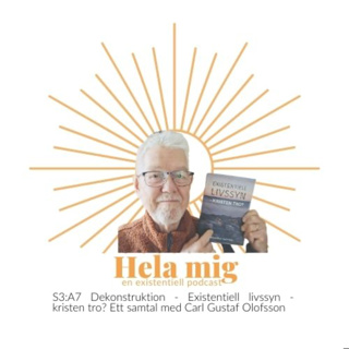 S3:A7 Dekonstruktion - Existentiell livssyn - kristen tro? Ett samtal med Carl Gustaf Olofsson