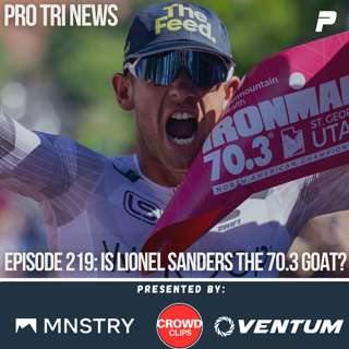 Episode 219: Is Lionel Sanders the 70.3 GOAT?