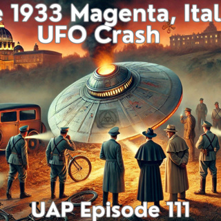 Uncovering Anomalies Podcast (UAP) - Episode 111 - The 1933 Magenta, Italy UFO Crash