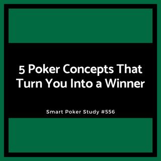 5 Poker Concepts That Turn You Into a Winner #556