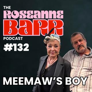 Meemaw's Boy W/ Allen Covert | The Roseanne Barr Podcast #132