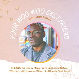 Money Magic, Love Spells and Nature Witchery with Keyoncé Dillon of Millennial Soul Food