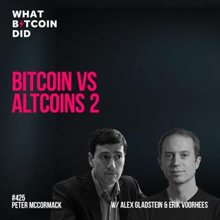 Bitcoin Vs Altcoins 2 with Alex Gladstein & Erik Voorhees - WBD425