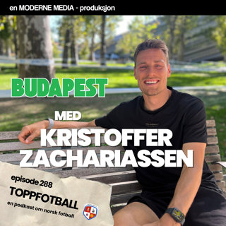Episode 288 - i Budapest med Kristoffer Zachariassen - "Kun Brann som er aktuelt"