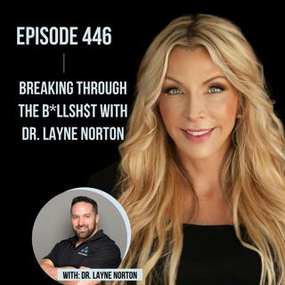 446. Breaking through the B*llsh$t of Nutrition and Fitness with Dr. Layne Norton