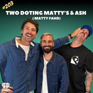 #203 - Matty Fahd + Matty J + Ash