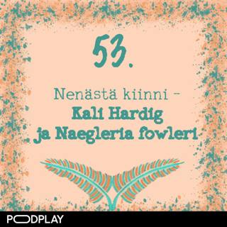 53. Nenästä kiinni – Kali Hardig ja Naegleria fowleri