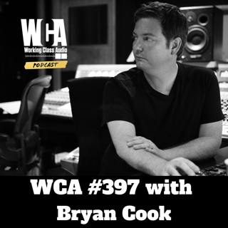 WCA #397 with Bryan Cook - Recording as An Exit Strategy, Chillin with Tom Dowd, Landing at A&M Studios, and Doing Non-Music Things