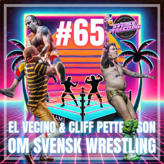 #65: Cliff Pettersson & El Vecino om Svensk Wrestling