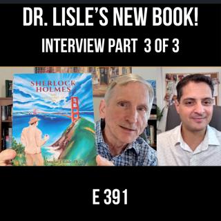 391: Part 3 - Dr. Lisle's New Book: Sherlock Holmes and the Secret of Life Interview Part 2 of 3