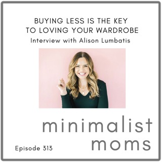 Buying Less is the KEY to Loving Your Wardrobe | Alison Lumbatis (EP313)