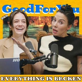 EVERYTHING IS BROKEN | Good For You Podcast with Whitney Cummings | EP 265