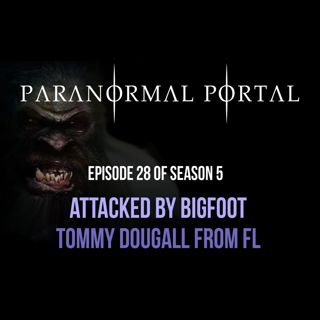 S5EP28 - Attacked by Bigfoot- Tommy Dougall From FL