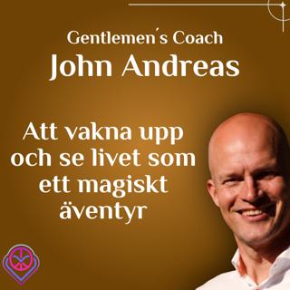 Att vakna upp och se livet som ett magiskt äventyr - Gentlemens´s Coach John Andreas