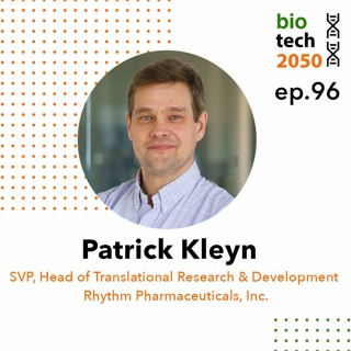 96. Obesity & rare disease, Patrick Kleyn, SVP and Head of Translational R&D,Rhythm Pharmaceuticals