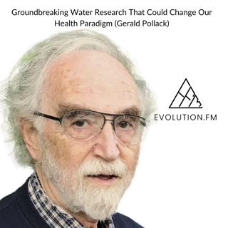 Groundbreaking Water Research That Could Change Our Health Paradigm (Gerald Pollack)