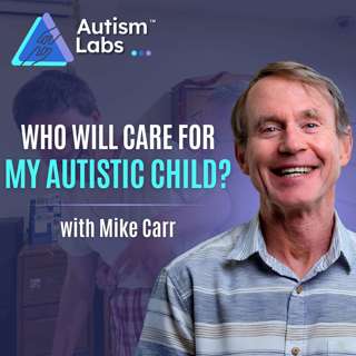 What Happens to My Autistic Child When I’m Gone?