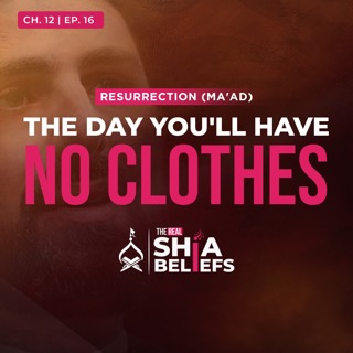 12/16: Why People Will Be Resurrected Naked on Judgment Day | The Real Shia Beliefs