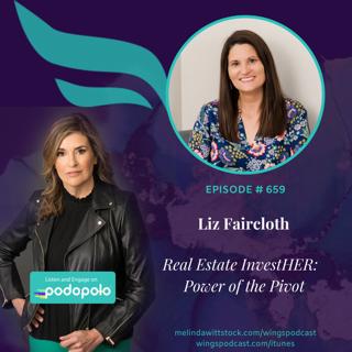 659 Real Estate InvestHER:  Entrepreneur Liz Faircloth on the Power of the Pivot