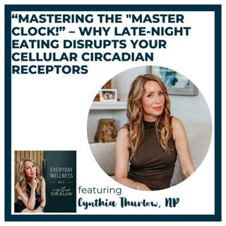 Ep. 590 “Mastering the "Master Clock!” – Why Late-Night Eating Disrupts Your Cellular Circadian Receptors | Menopause & Sleep