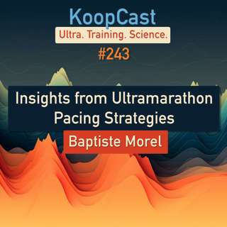 Insights from Ultramarathon Pacing Strategies with Baptiste Morale | KoopCast #243