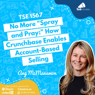No More "Spray and Pray:" How Crunchbase Enables Account-Based Selling | Ang McManamon - 1567