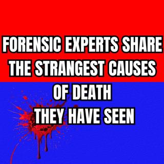 Forensic Experts Share the Strangest Causes of Death They Have Seen