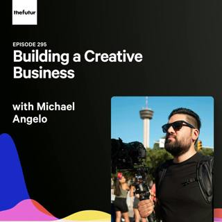 295 - Building a Creative Business - With Michael Angelo