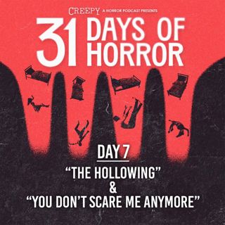 Day 7 - The Hollowing & You Don't Scare Me Anymore