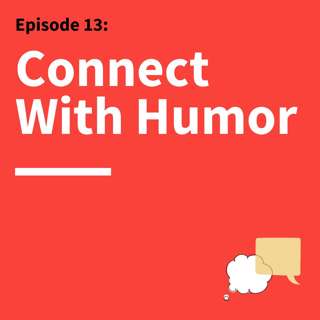 13. Make ’Em Laugh: How to Use Humor as a Secret Weapon in Your Communication