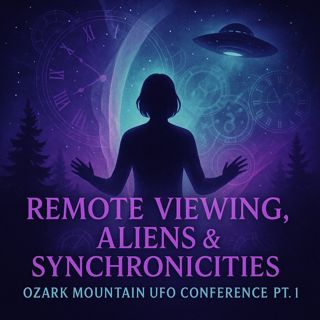Remote Viewing, Propaganda, and Strange Synchronicities (The Ozark Mountain UFO Conference Pt 1)
