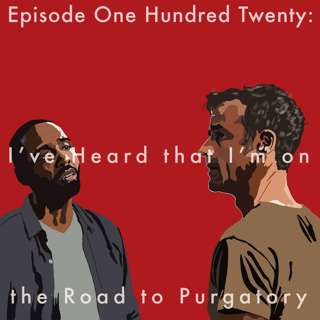 120: I've Heard that I'm on the Road to Purgatory