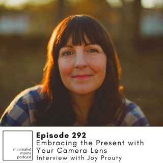 EP292: Embracing the Present with Your Camera Lens with Joy Prouty